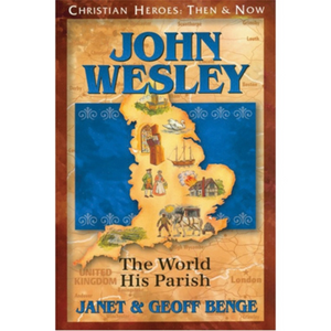 CHRISTIAN HEROES: THEN & NOW : John Wesley