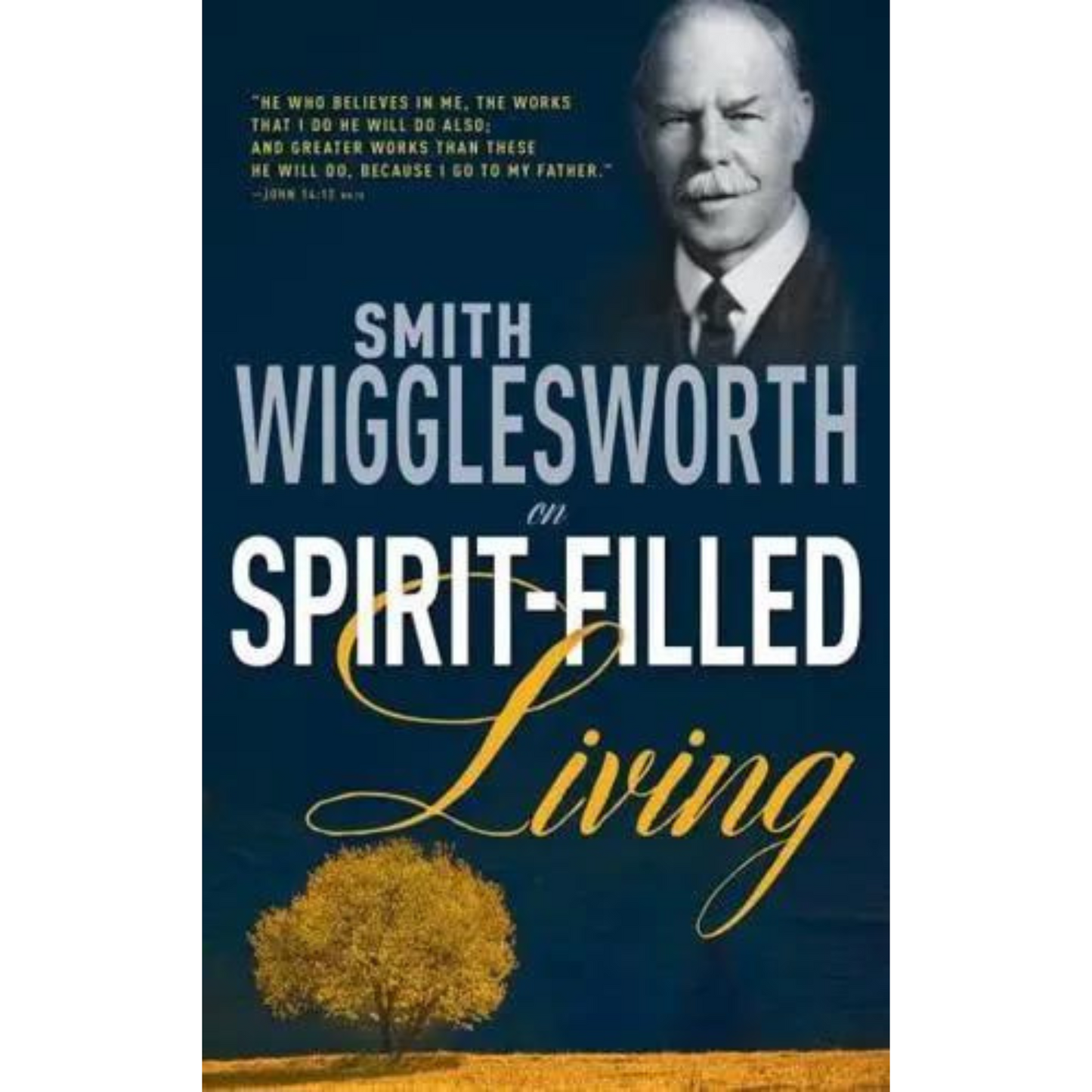 Smith Wigglesworth On Spirit-Filled Living