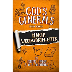 God's Generals For Kids 4 - Maria Woodworth-Etter