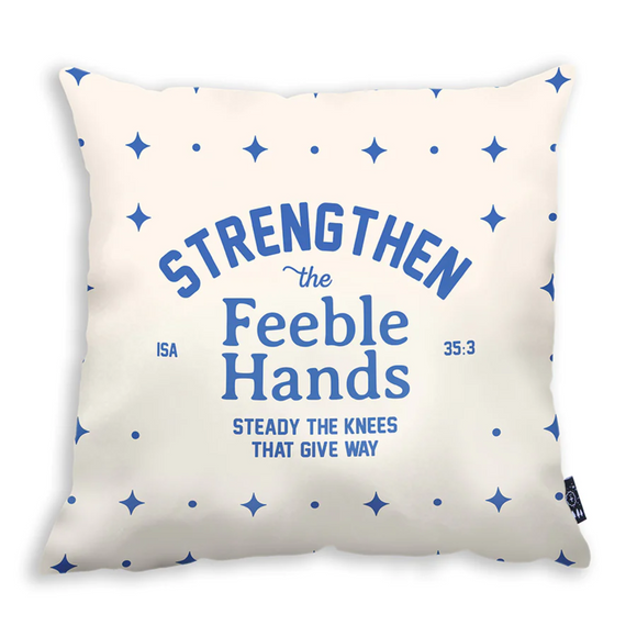 Strengthen the Feeble Hands - Cushion Cover