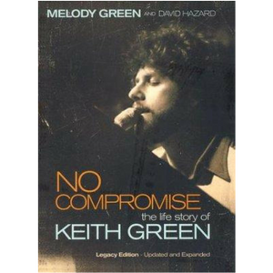 No Compromise-The Life Story Of Keith Green-Legacy Edition