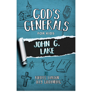 God's Generals for Kids 8 - John G. Lake