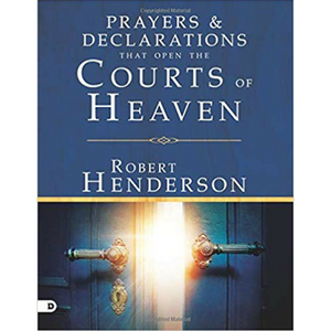 Prayers and Declarations That Open the Courts Of Heaven