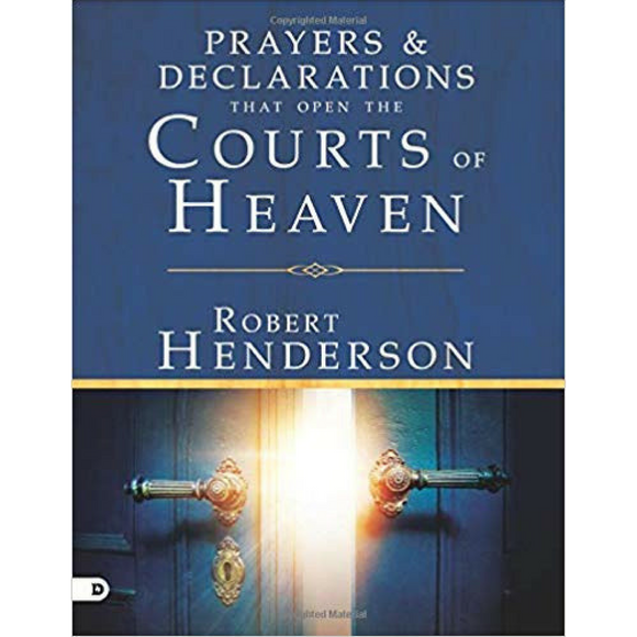 Prayers and Declarations That Open the Courts Of Heaven