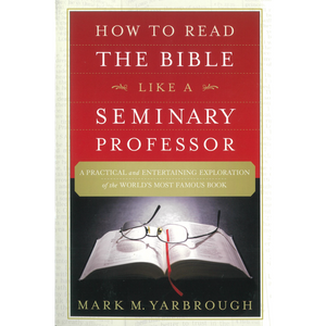 How To Read The Bible Like A Seminary Professor